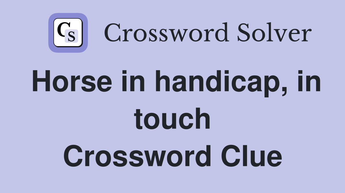 Horse in handicap, in touch Crossword Clue