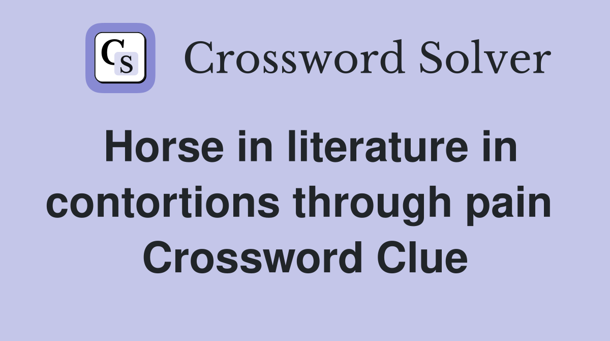 Horse in literature in contortions through pain  Crossword Clue