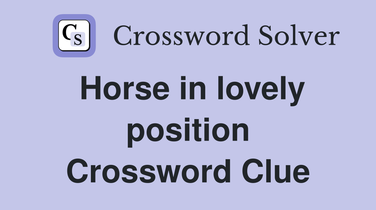 Horse in lovely position Crossword Clue