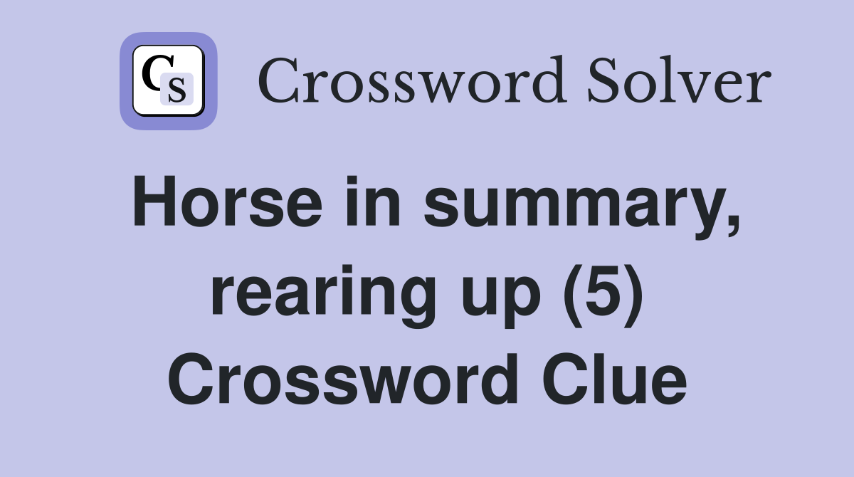 Horse in summary, rearing up (5) Crossword Clue