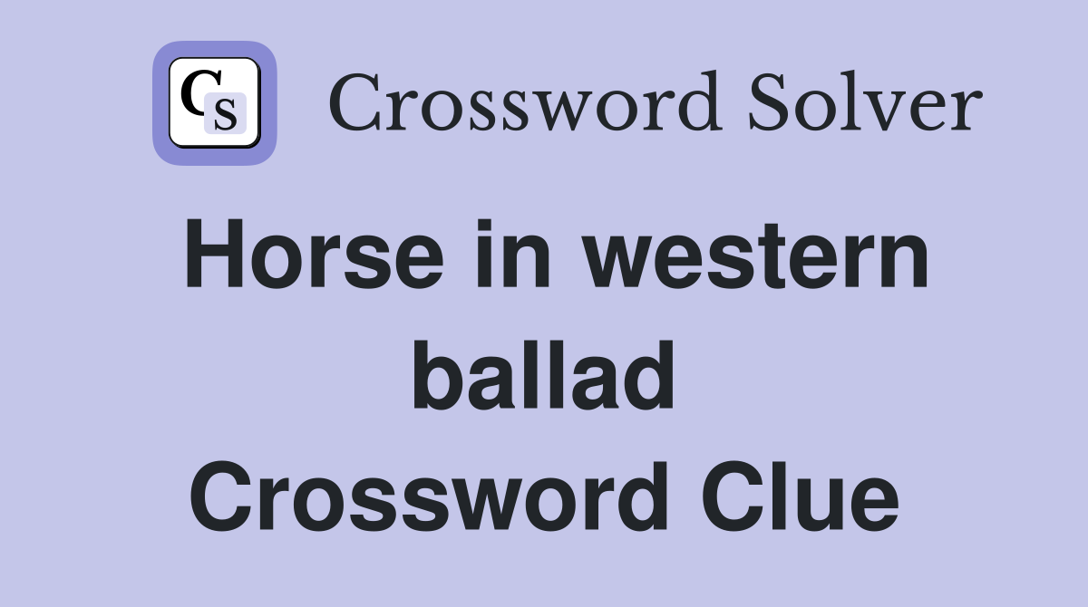 Horse in western ballad Crossword Clue