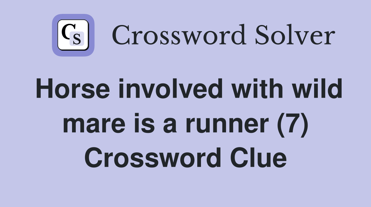 Horse involved with wild mare is a runner (7) Crossword Clue