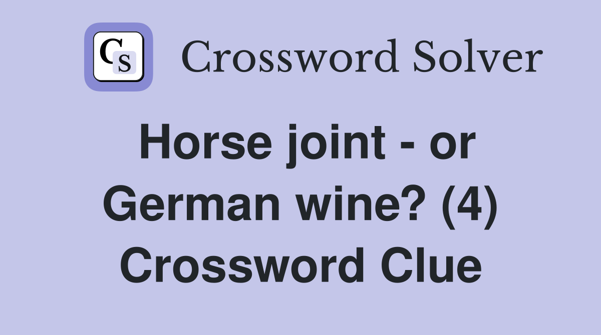 Horse joint - or German wine? (4) Crossword Clue