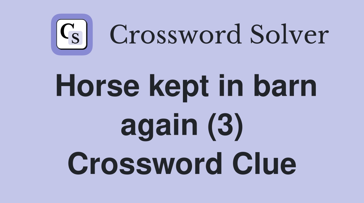 Horse kept in barn again (3) Crossword Clue