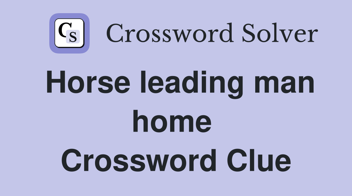 Horse leading man home  Crossword Clue