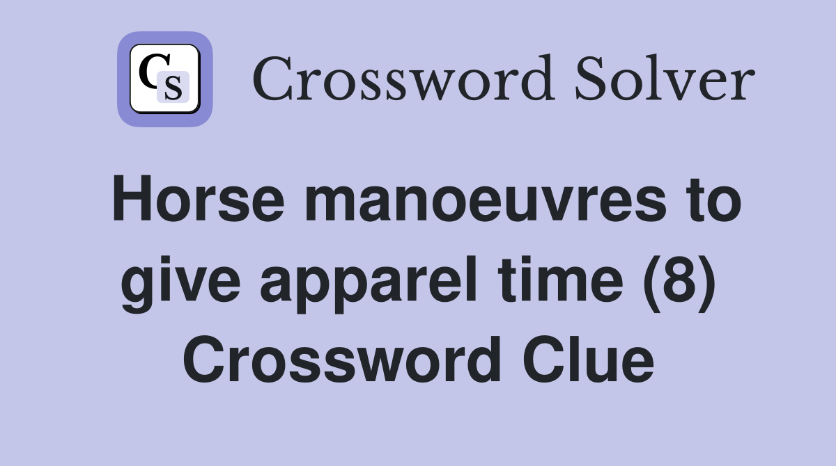 Horse manoeuvres to give apparel time (8) Crossword Clue
