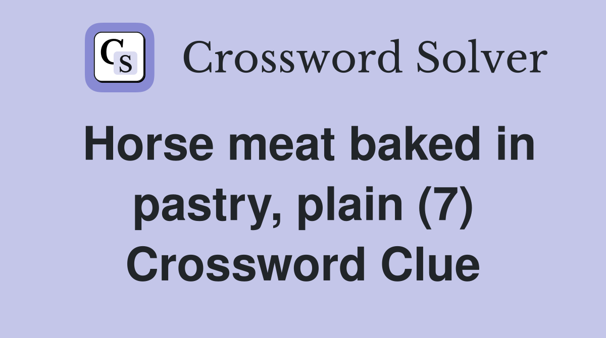 Horse meat baked in pastry, plain (7) Crossword Clue
