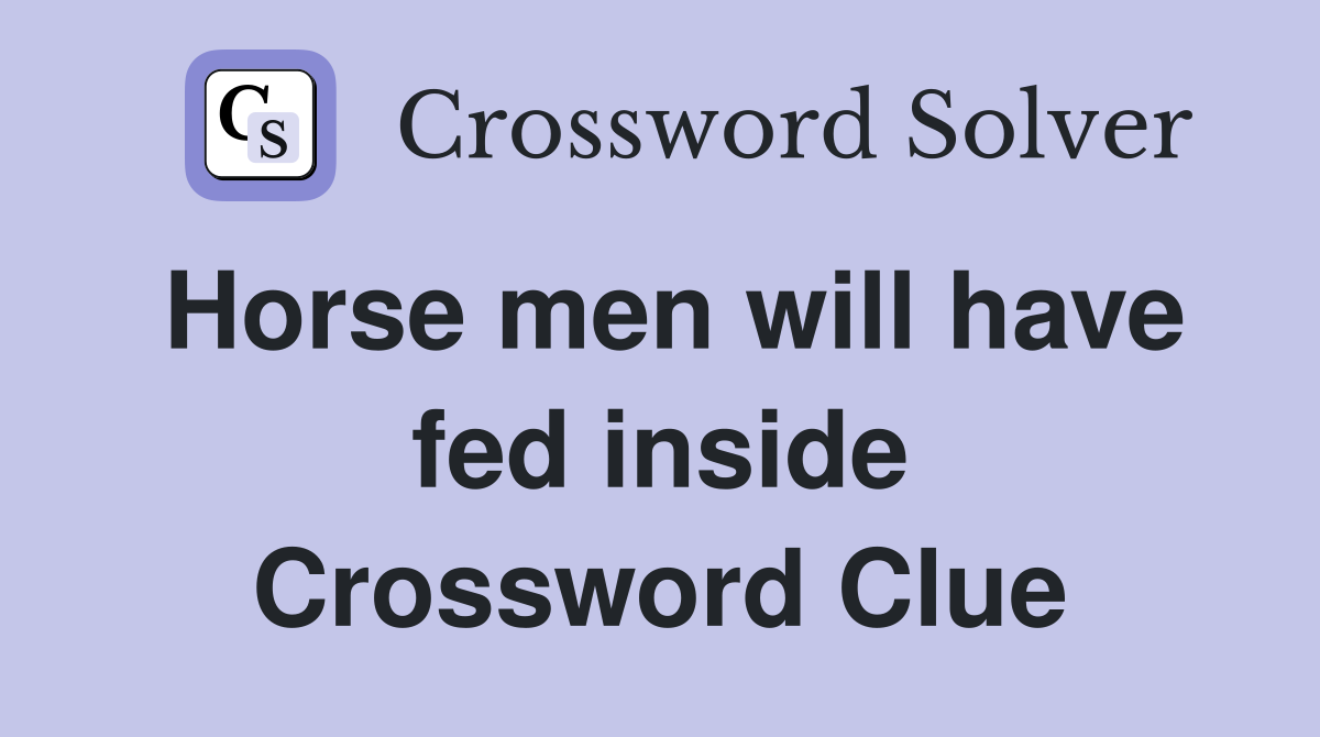 Horse men will have fed inside Crossword Clue
