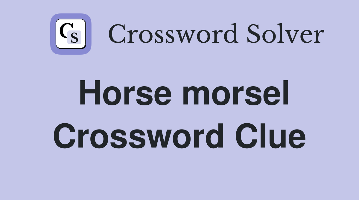 Horse morsel Crossword Clue