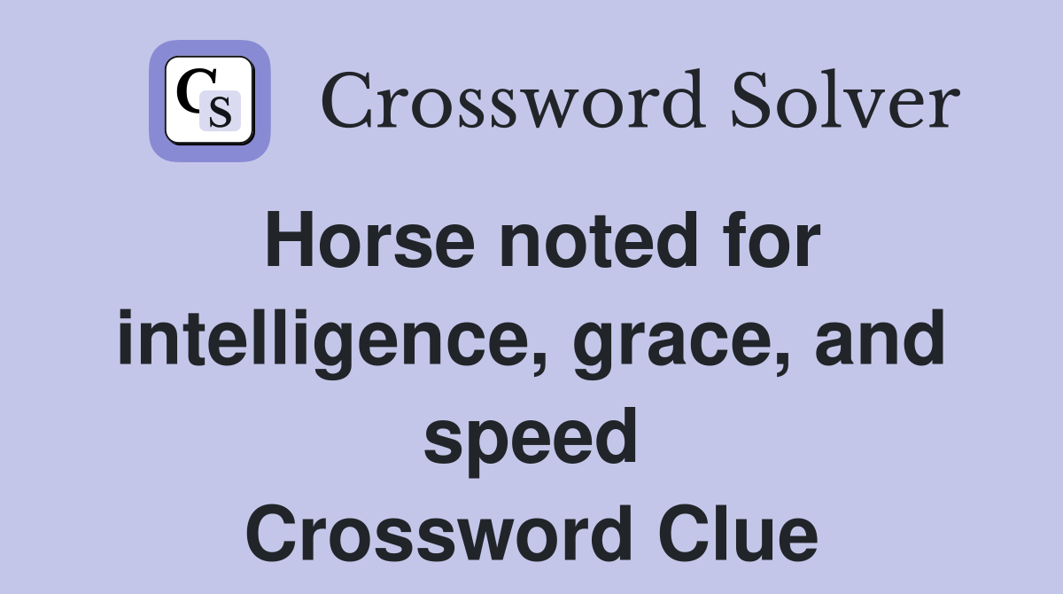 Horse noted for intelligence, grace, and speed Crossword Clue