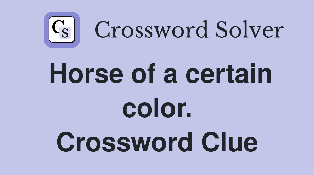 Horse of a certain color. Crossword Clue