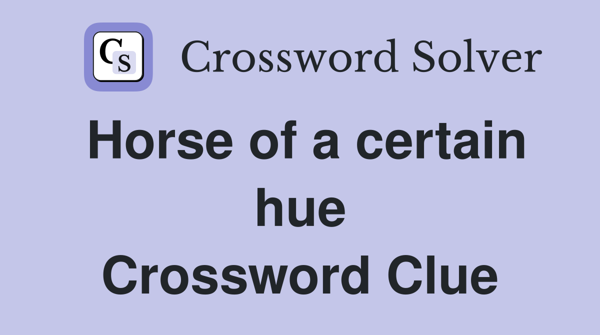 Horse of a certain hue Crossword Clue