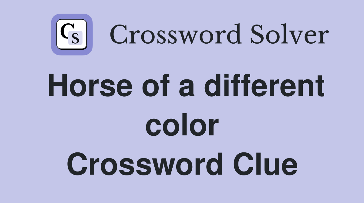 Horse of a different color Crossword Clue