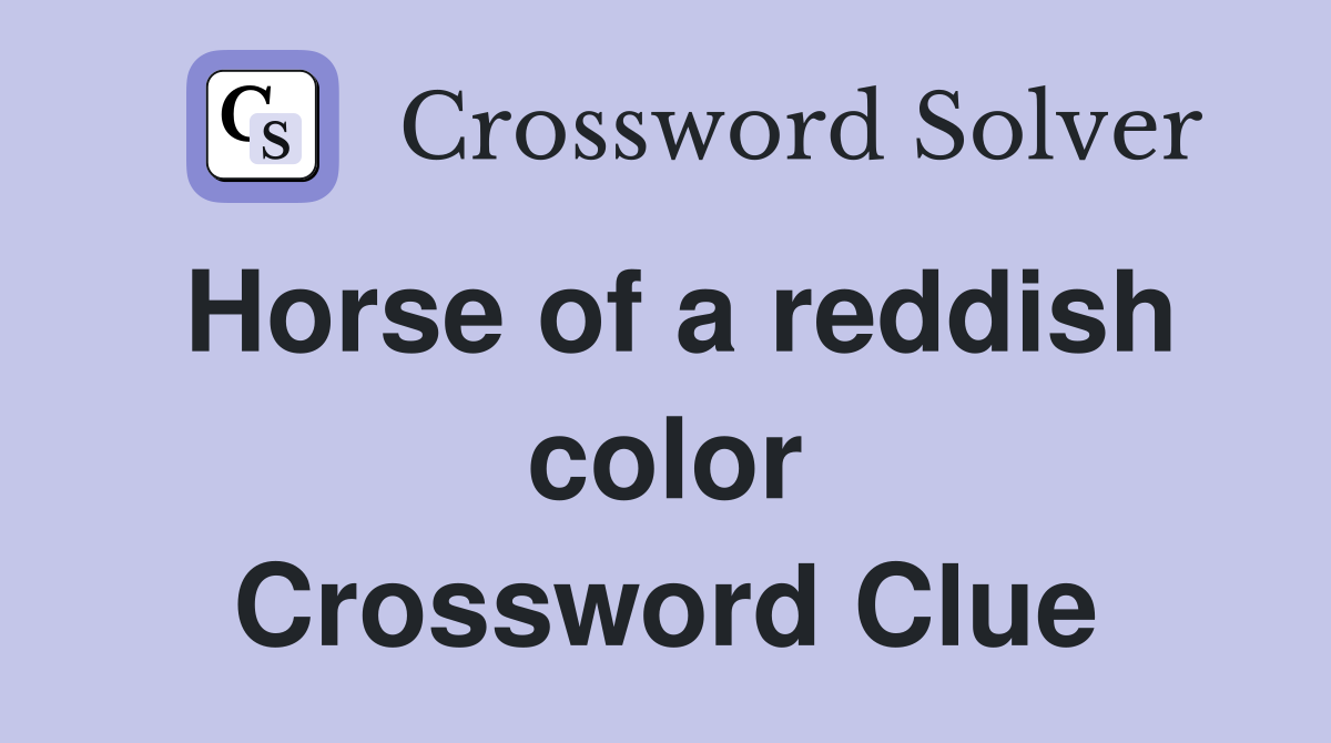Horse of a reddish color Crossword Clue