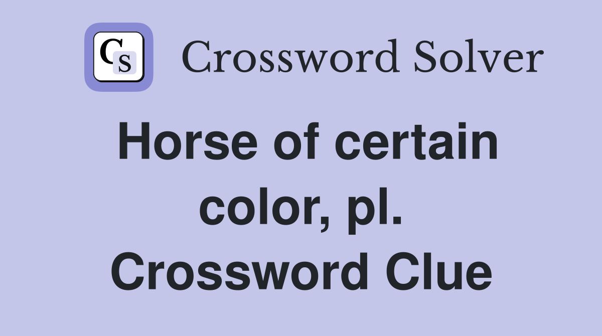 Horse of certain color, pl. Crossword Clue