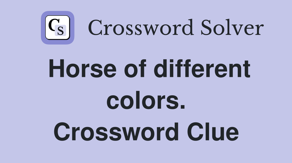 Horse of different colors. Crossword Clue
