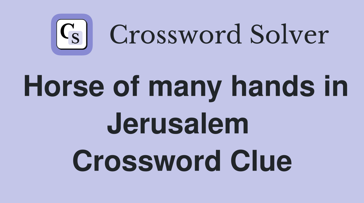 Horse of many hands in Jerusalem  Crossword Clue