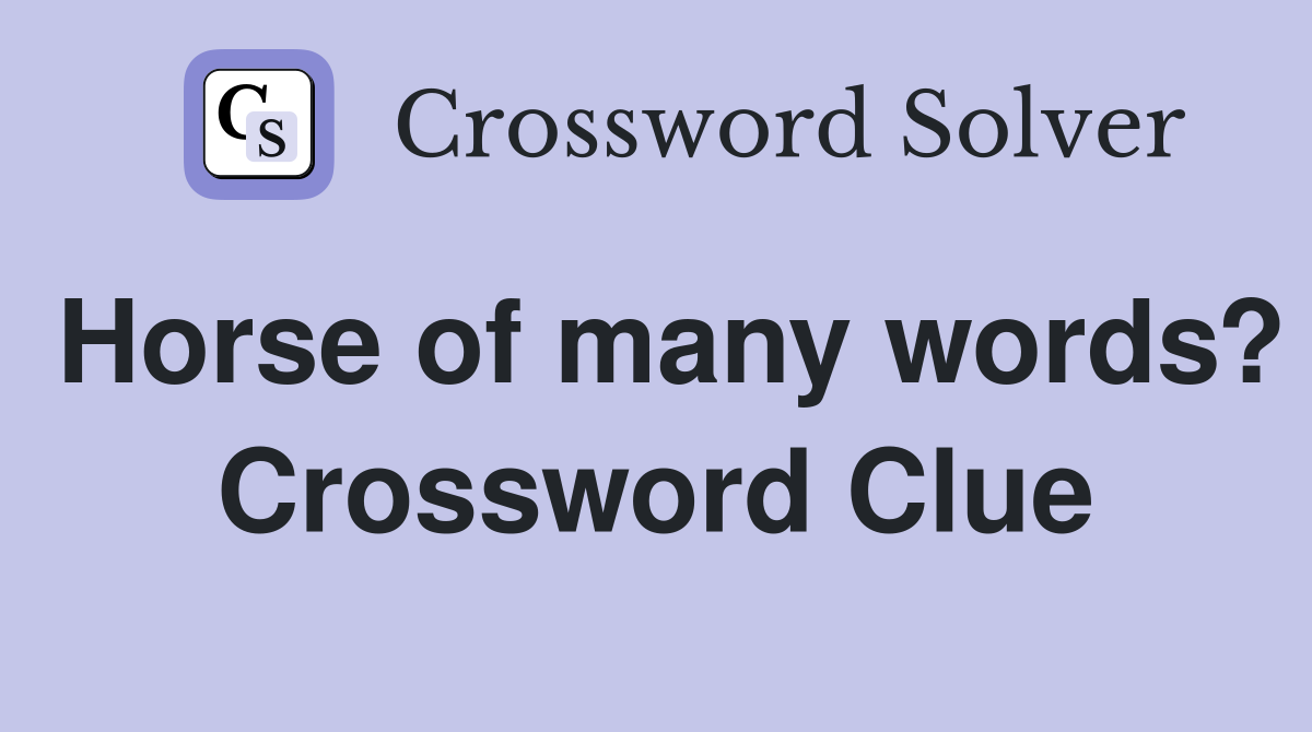 Horse of many words? Crossword Clue