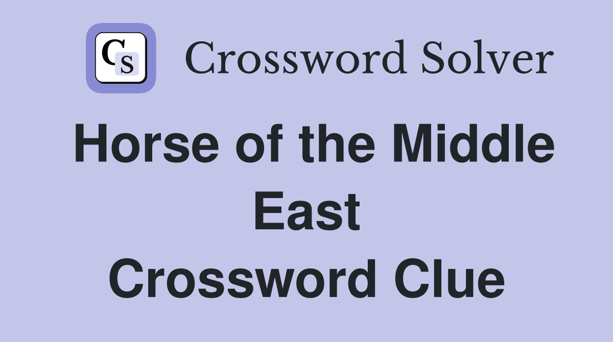 Horse of the Middle East Crossword Clue