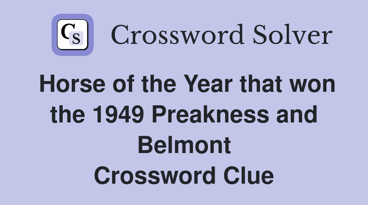 Horse of the Year that won the 1949 Preakness and Belmont Crossword Clue