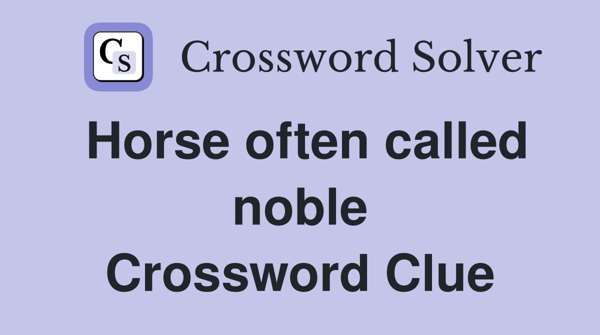 Horse often called noble Crossword Clue