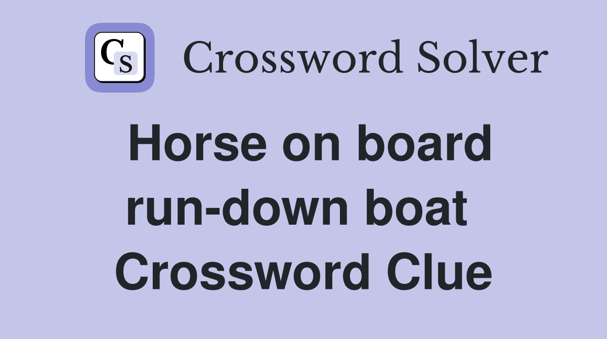 Horse on board run-down boat  Crossword Clue