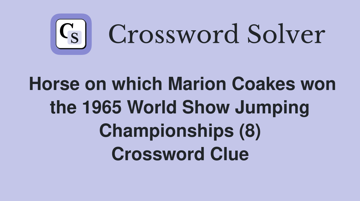 Horse on which Marion Coakes won the 1965 World Show Jumping Championships (8) Crossword Clue
