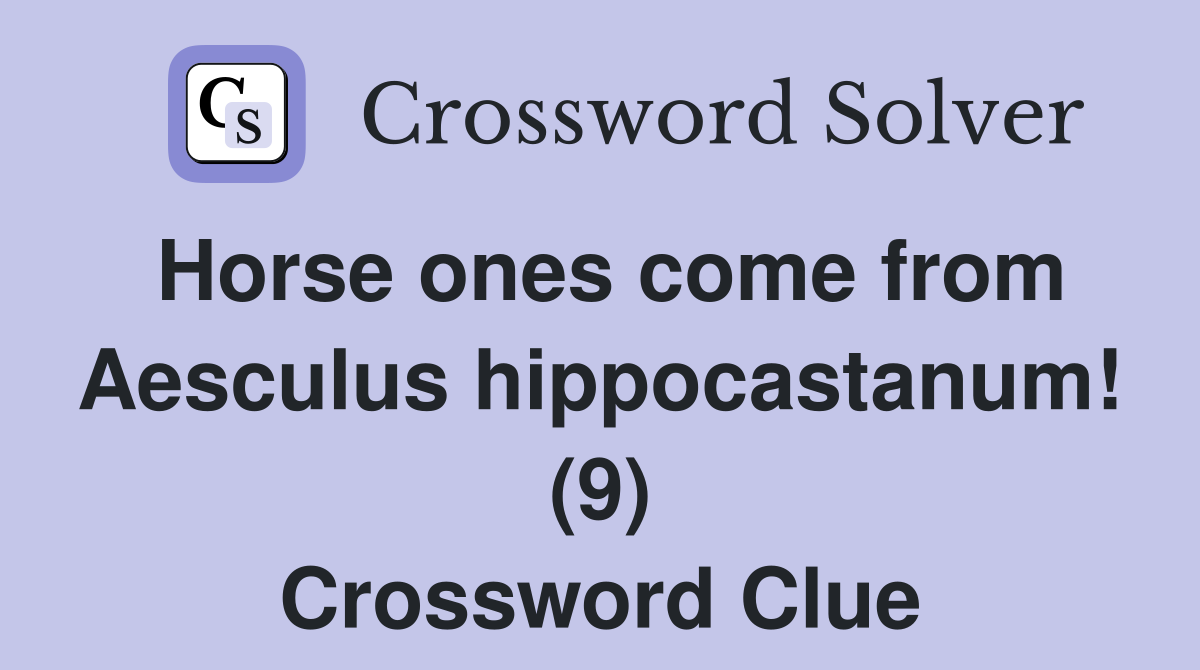 Horse ones come from Aesculus hippocastanum! (9) Crossword Clue