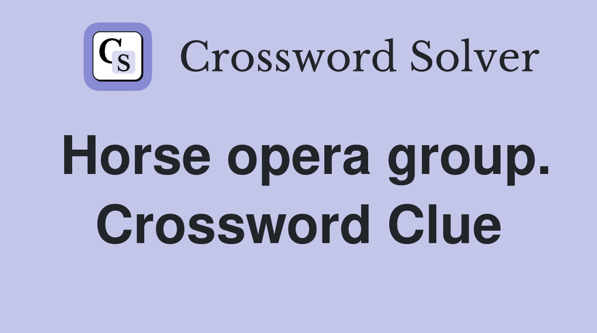 Horse opera group. Crossword Clue