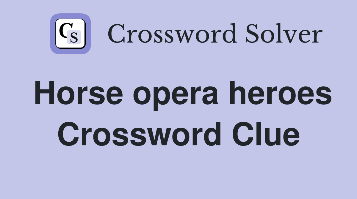 Horse opera heroes Crossword Clue