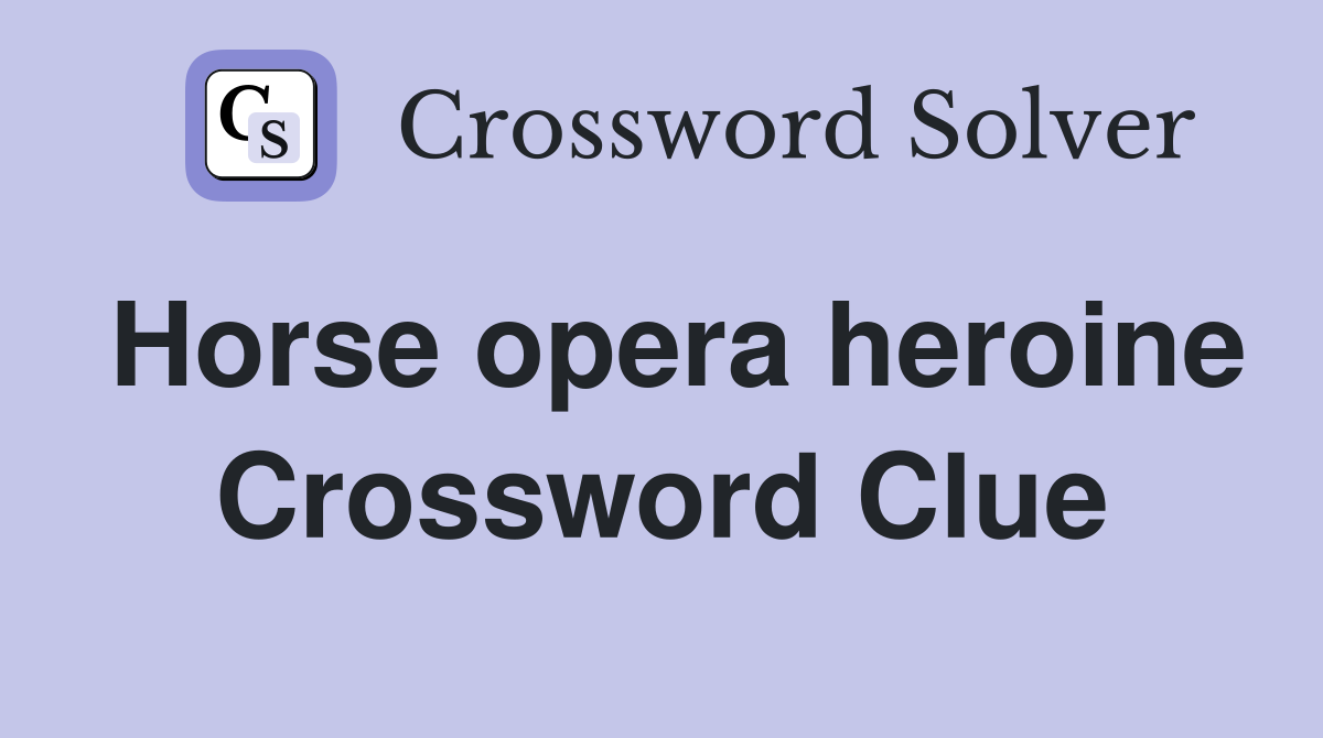 Horse opera heroine Crossword Clue