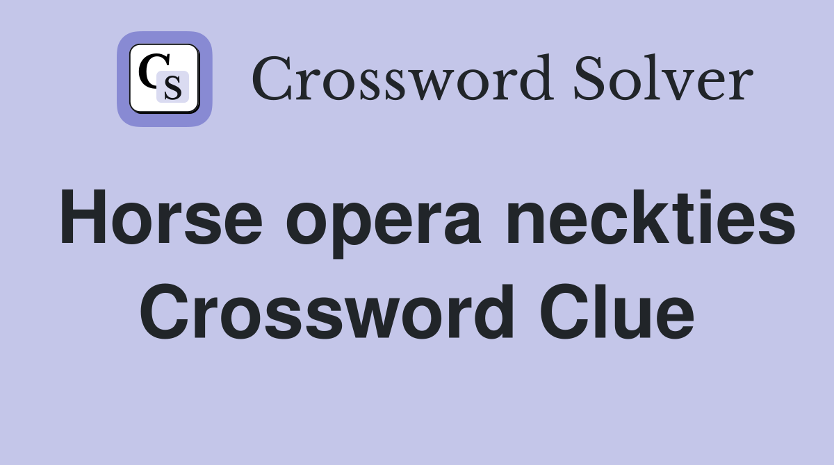 Horse opera neckties Crossword Clue