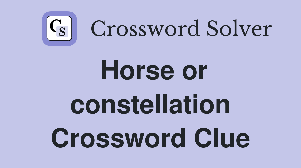 Horse or constellation Crossword Clue