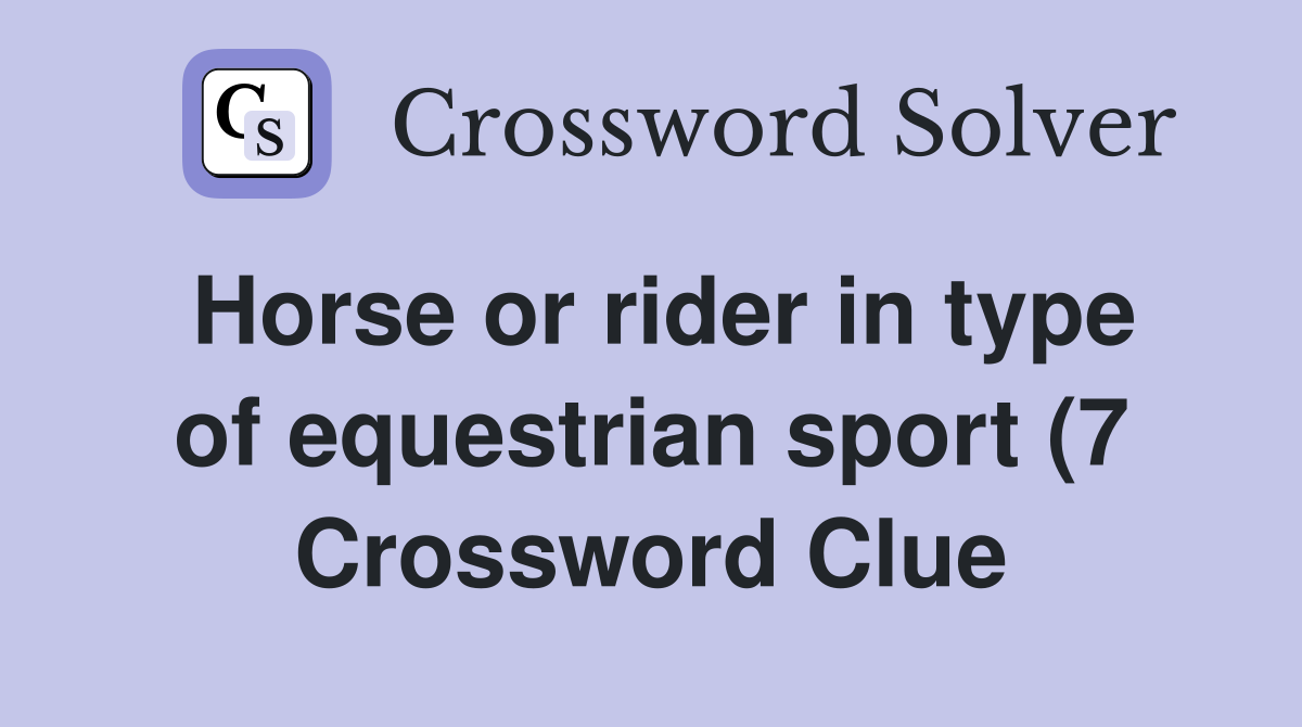Horse or rider in type of equestrian sport (7) Crossword Clue Answers Horse or rider in type of equestrian sport (7) Crossword Clue Answers