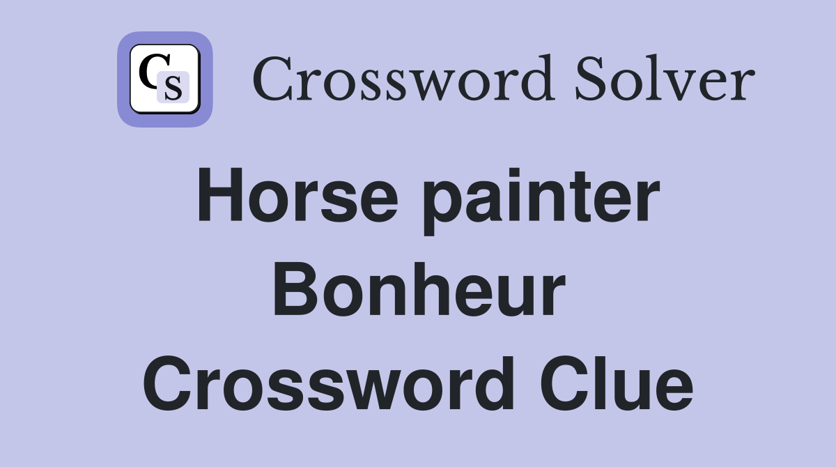 Horse painter Bonheur Crossword Clue