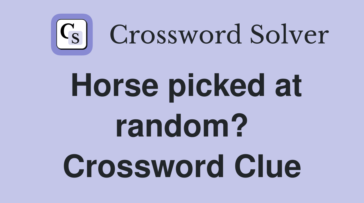 Horse picked at random? Crossword Clue