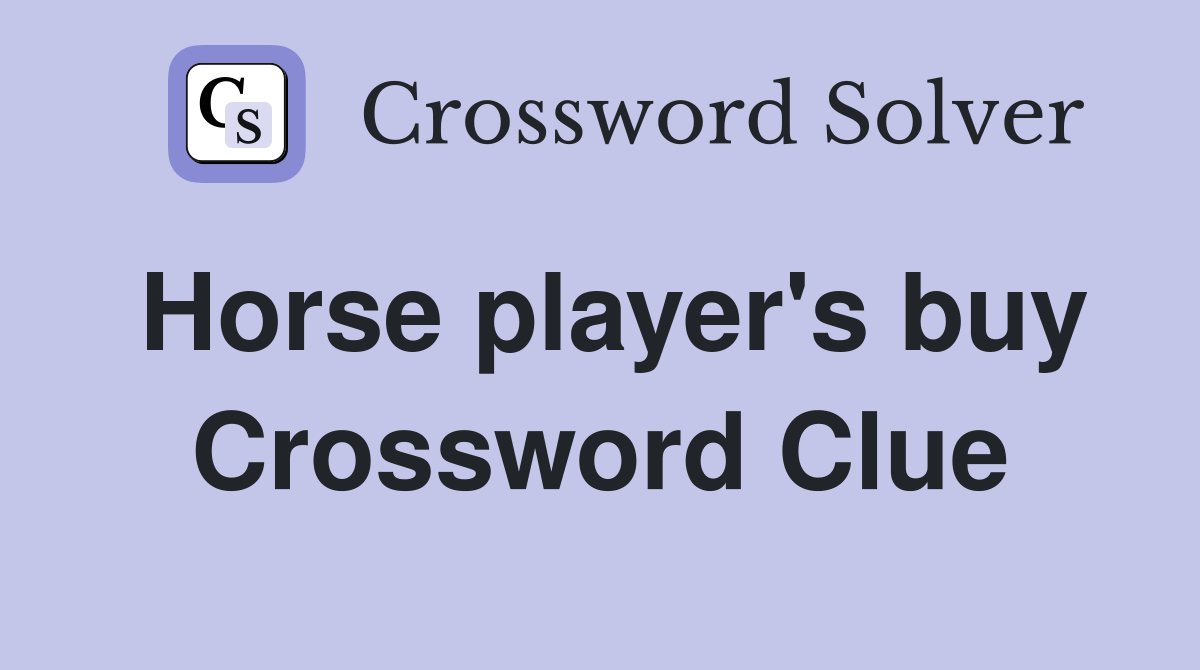 Horse player's buy Crossword Clue