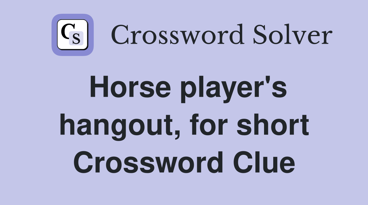 Horse player's hangout, for short Crossword Clue