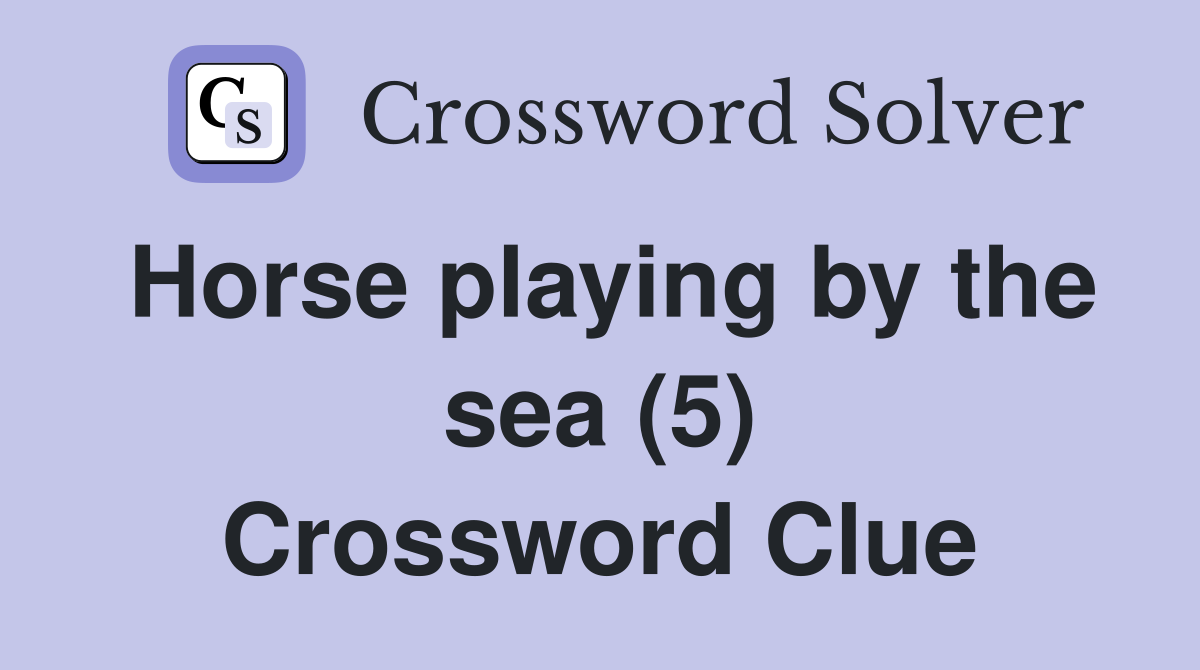 Horse playing by the sea (5) Crossword Clue