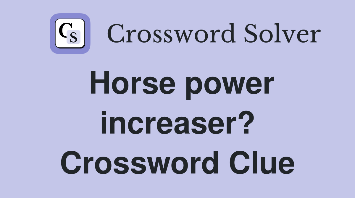 Horse power increaser? Crossword Clue