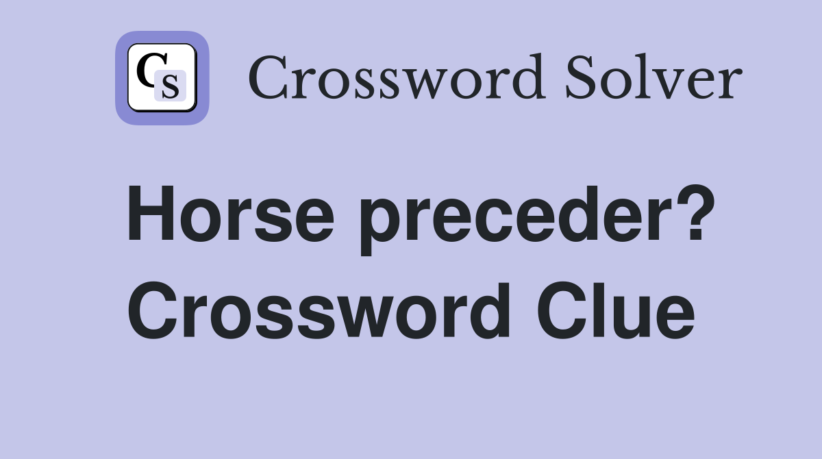 Horse preceder? Crossword Clue