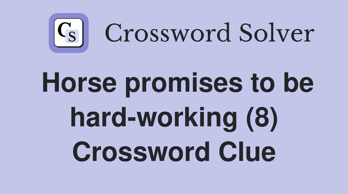 Horse promises to be hard-working (8) Crossword Clue