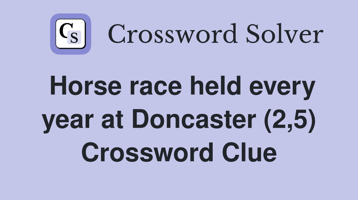 Horse race held every year at Doncaster (2,5) Crossword Clue