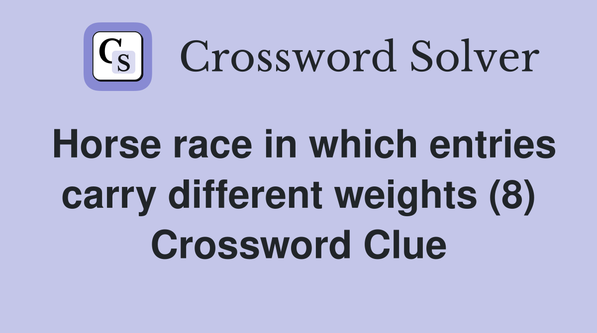 Horse race in which entries carry different weights (8) Crossword Clue
