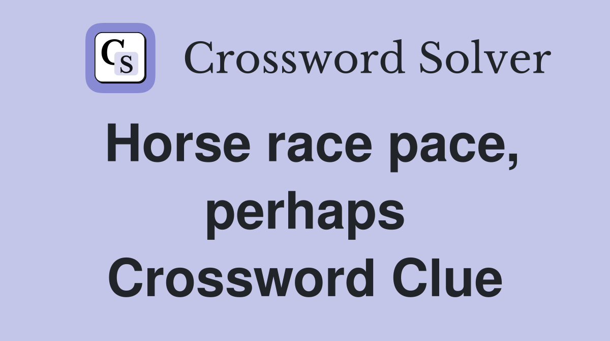 Horse race pace, perhaps Crossword Clue