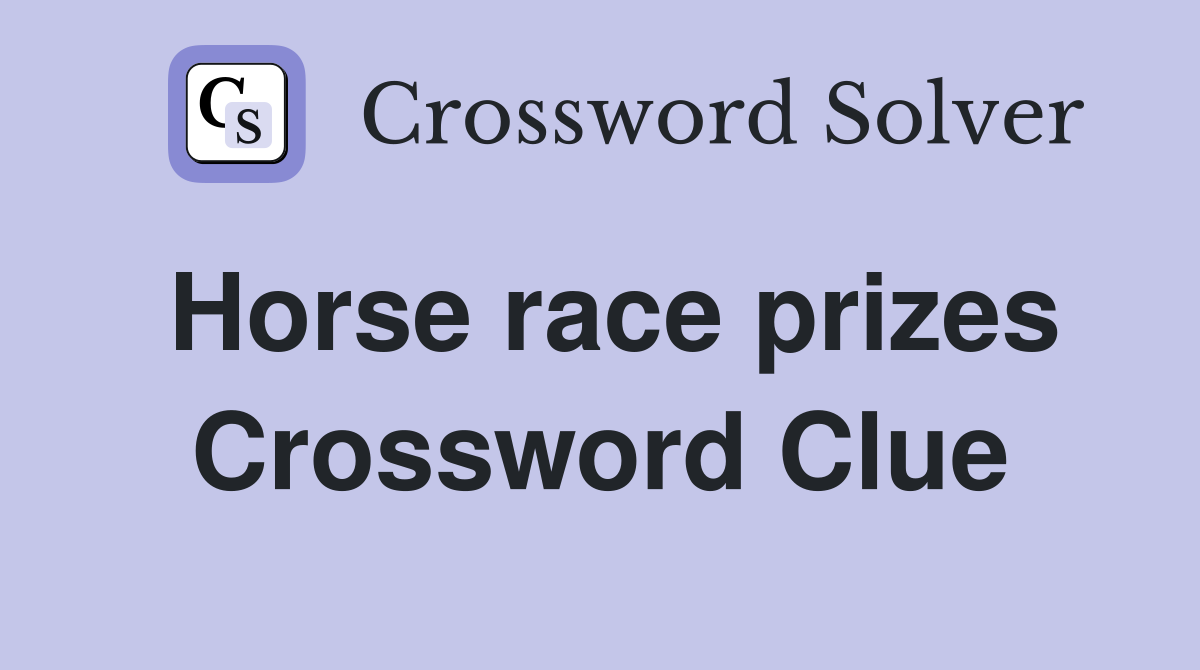 Horse race prizes Crossword Clue
