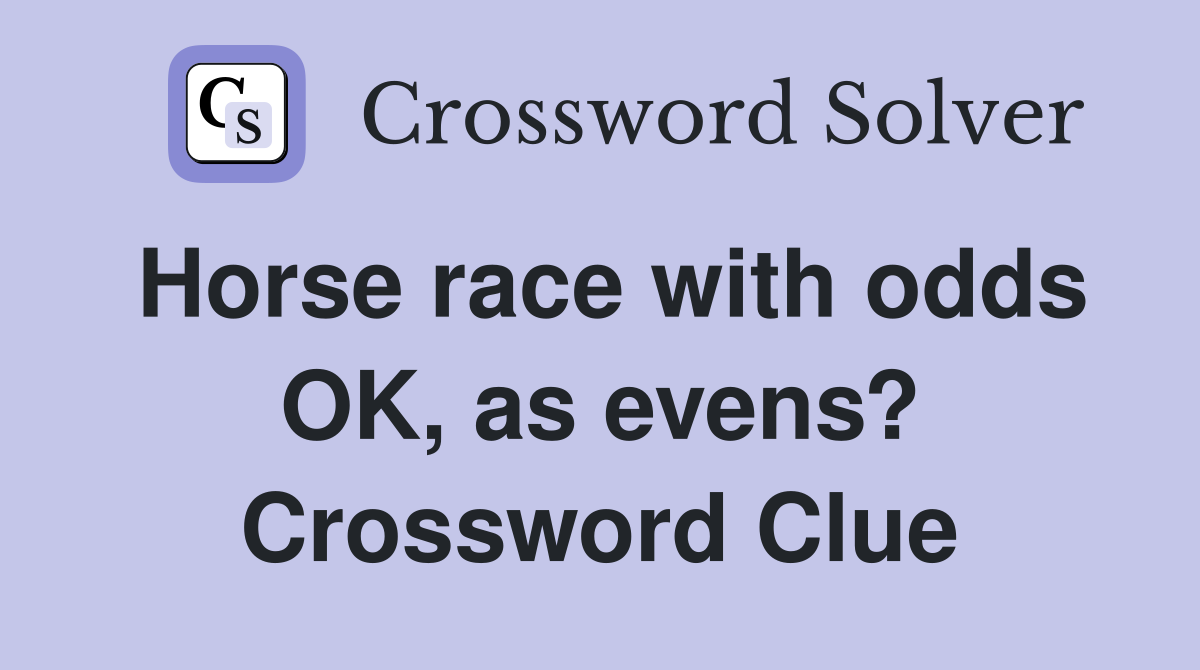 Horse race with odds OK, as evens? Crossword Clue