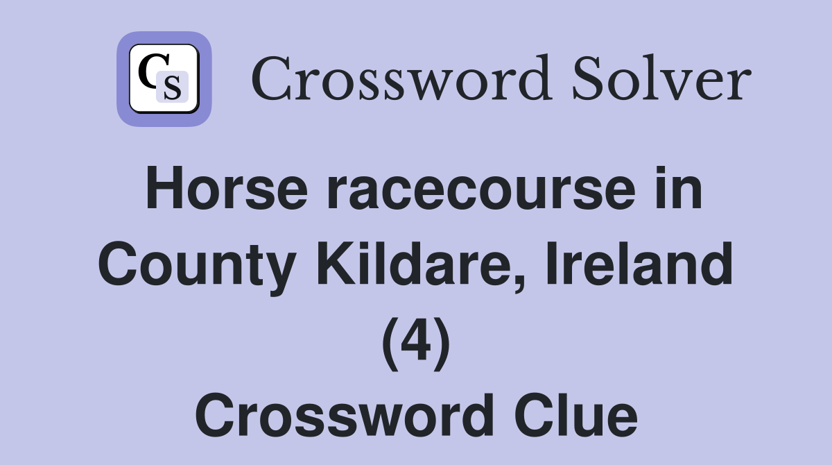 Horse racecourse in County Kildare, Ireland (4) Crossword Clue