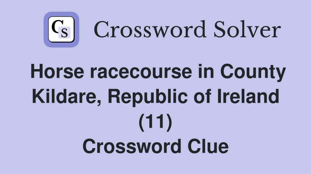 Horse racecourse in County Kildare, Republic of Ireland (11) Crossword Clue