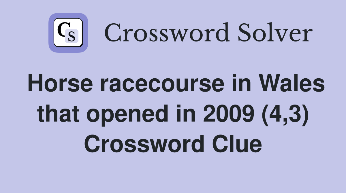 Horse racecourse in Wales that opened in 2009 (4,3) Crossword Clue